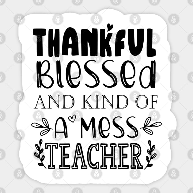 Thankful Blessed and Kind of a Mess Teacher Sticker by kirayuwi